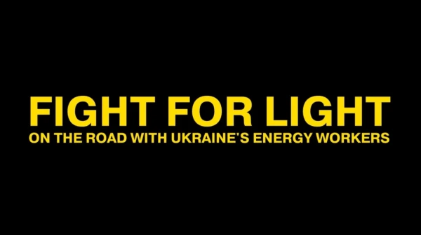 Fight for Light: On the road with Ukraine’s energy workers