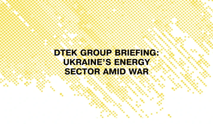 DTEK Group briefing: Ukraine’s Energy Sector during war