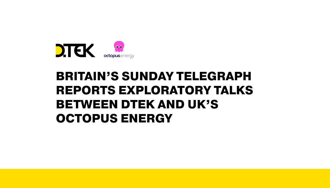 Britain’s Sunday Telegraph reports exploratory talks between DTEK and UK’S Octopus Energy