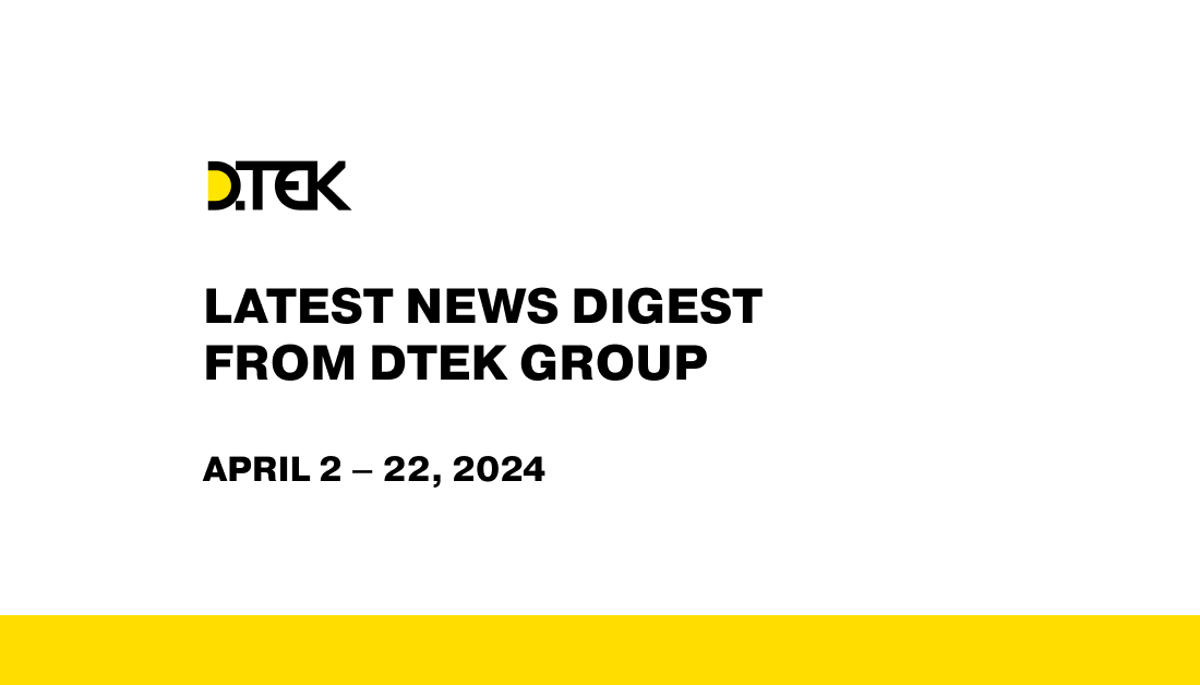 DTEK Group Highlights: April 2 – 22, 2024