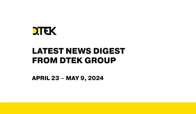 DTEK Group Highlights: April 23 – May 9, 2024