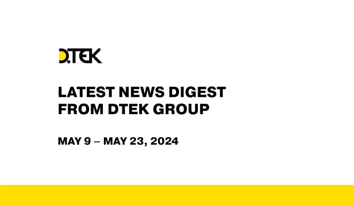 DTEK Group Highlights: May 9 – May 23, 2024