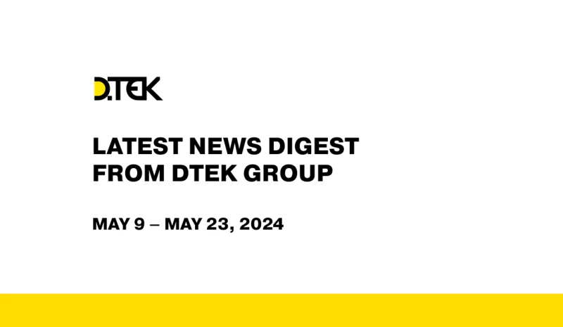 DTEK Group Highlights: May 9 – May 23, 2024