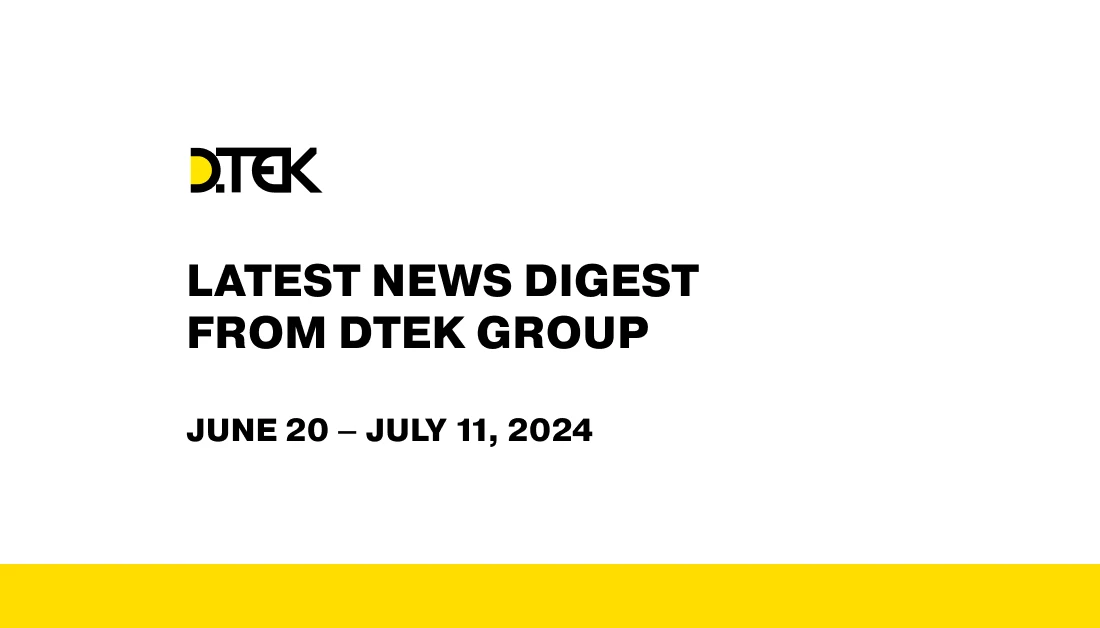 DTEK Group Highlights: June 20 – July 11, 2024