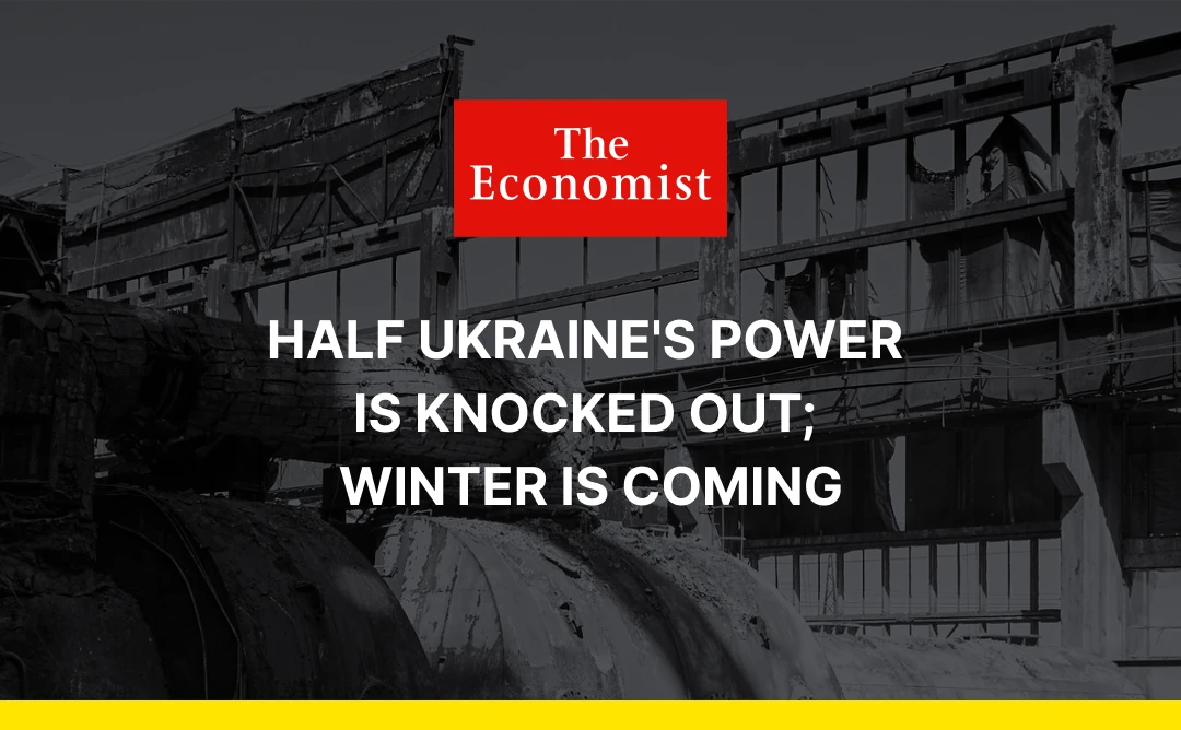 The Economist: Half Ukraine’s power is knocked out; winter is coming