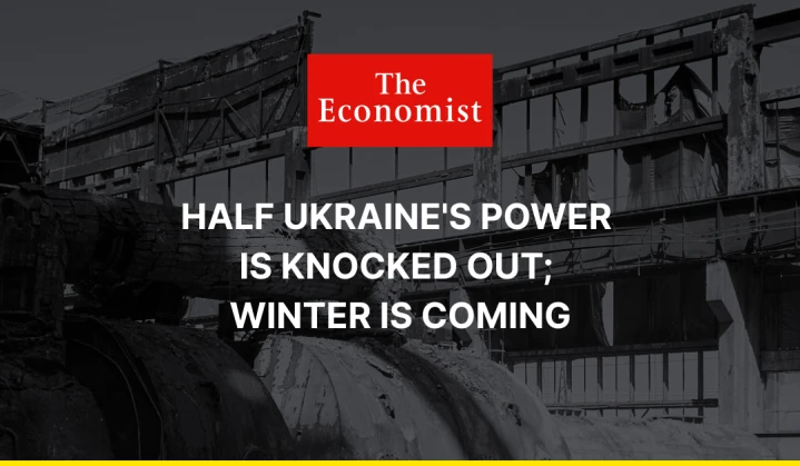 <strong>The Economist:</strong> Half Ukraine’s power is knocked out; winter is coming