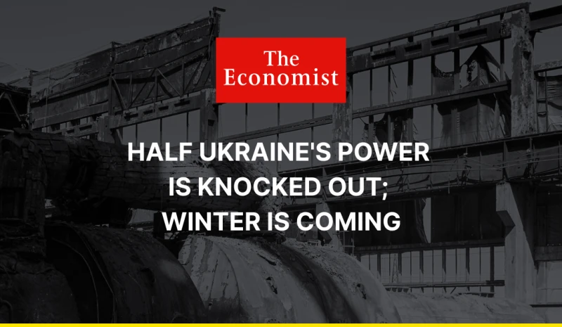 <strong>The Economist:</strong> Half Ukraine’s power is knocked out; winter is coming