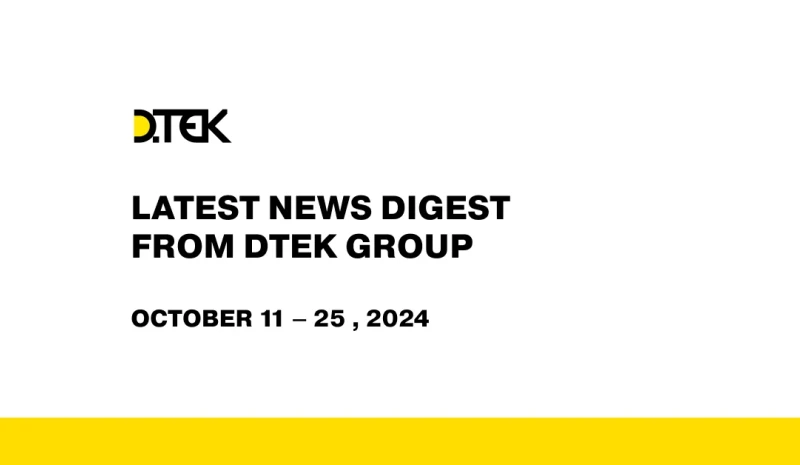 DTEK Group digest from October 11 – 25 , 2024