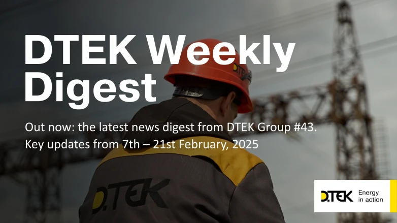DTEK Group Highlights: 7th – 21st February, 2025