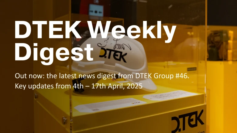 DTEK Group Highlights: 4th – 17th April, 2025