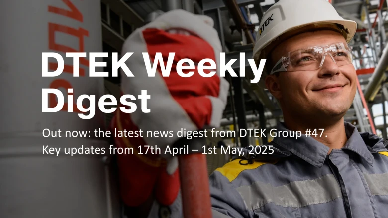 DTEK Group Highlights: 17th April – 1st May, 2025