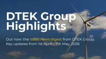 DTEK Group Highlights: 1st April – 7th May, 2026