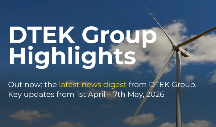 DTEK Group Highlights: 1st April – 7th May, 2026