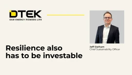 What Ukraine's energy system can teach the world about resilience: DTEK CSO Jeff Oatham for the World Economic Forum