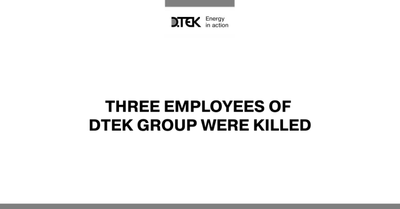 As a result of Russian military aggression, three employees of DTEK Group were killed, three more were injured.