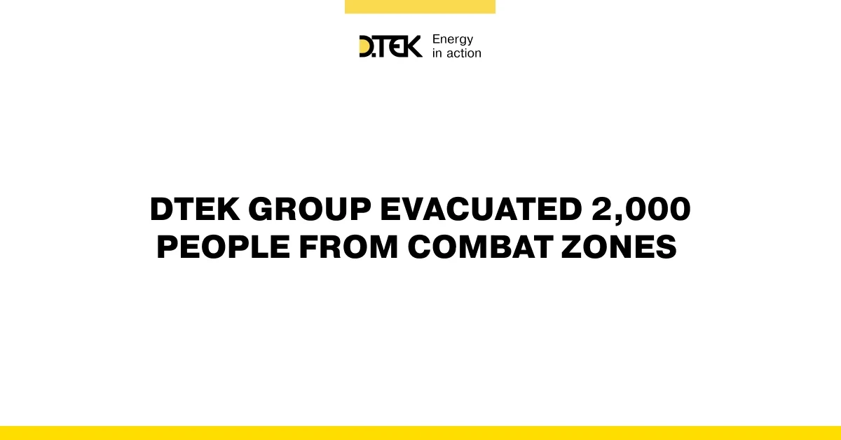 DTEK Group organizes evacuation of more than 2,000 employees and their families from combat zones