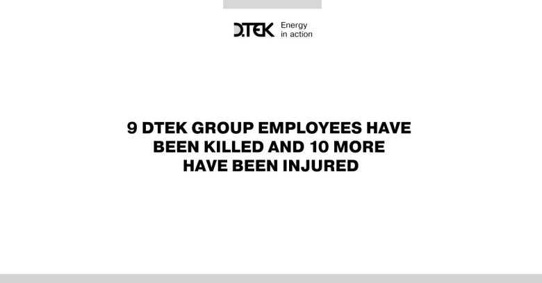Since the start of russian aggression, 9 DTEK Group employees have been killed and 10 more have been injured
