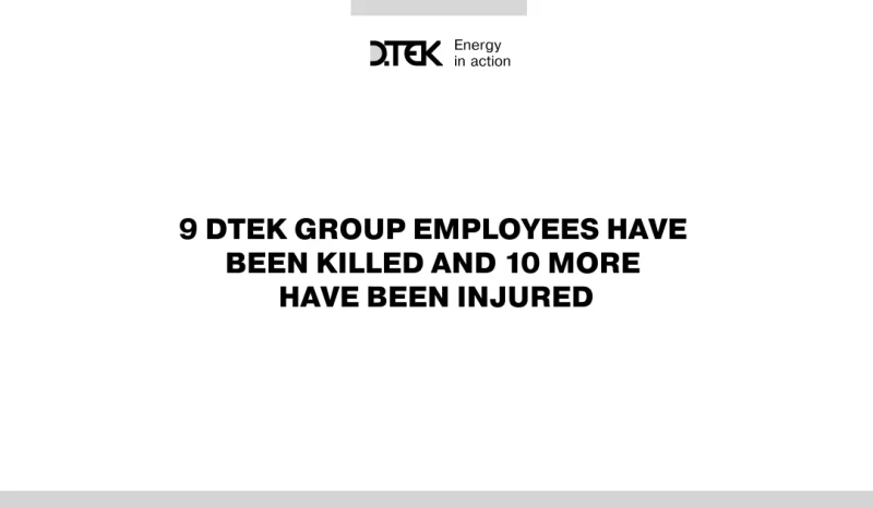Since the start of russian aggression, 9 DTEK Group employees have been killed and 10 more have been injured