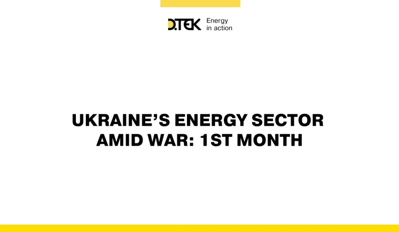 Ukraine’s Energy Sector Amid War: 1st Month