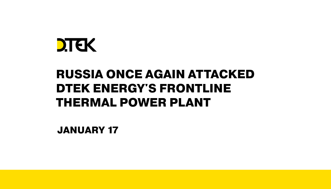 russia once again attacked DTEK Energy's frontline thermal power plant