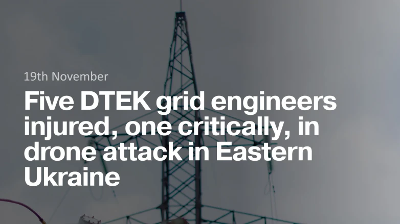 Five DTEK grid engineers injured, one critically, in drone attack in Eastern Ukraine